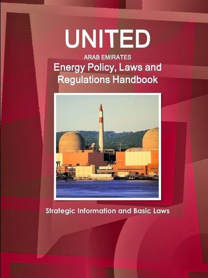 United Arab Emirates Energy Policy, Laws and Regulations Handbook Ibp Inc.