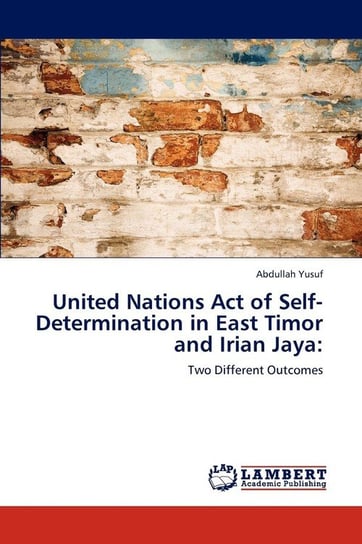 United Nations Act of Self-Determination in East Timor and Irian Jaya Yusuf Abdullah