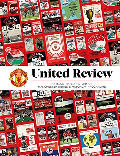 United Review. The Illustrated History of Manchester Uniteds Matchday Programme Manchester United