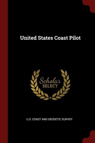 United States Coast Pilot U.S. Coast and Geodetic Survey