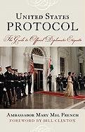 United States Protocol: The Guide to Official Diplomatic Etiquette French Mary Mel