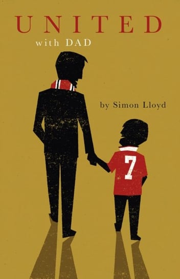 United with Dad: Fatherhood, Football Fandom and Memories of Manchester United Lloyd Simon