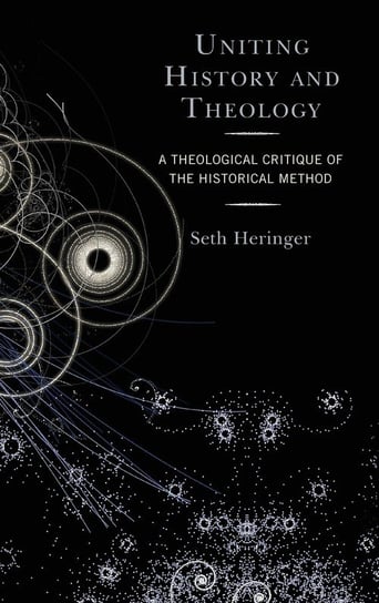 Uniting History and Theology Heringer Seth