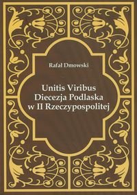 Unitis Viribus Diecezja Podlaska w II Rzeczypospolitej Dmowski Rafał