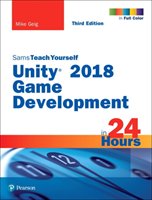 Unity 2018 Game Development in 24 Hours, Sams Teach Yourself Geig Mike
