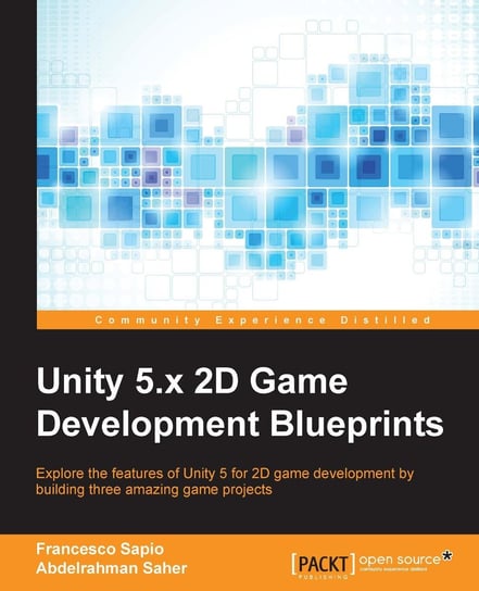 Unity 5.x 2D Game Development Blueprints Francesco Sapio, Saher Abdelrahman