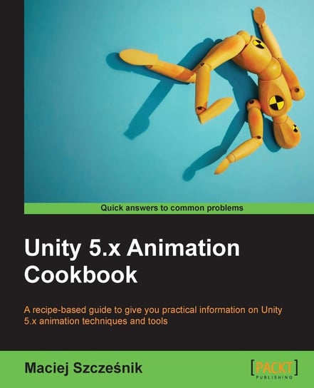 Unity 5.x Animation Cookbook Maciej Szczesnik
