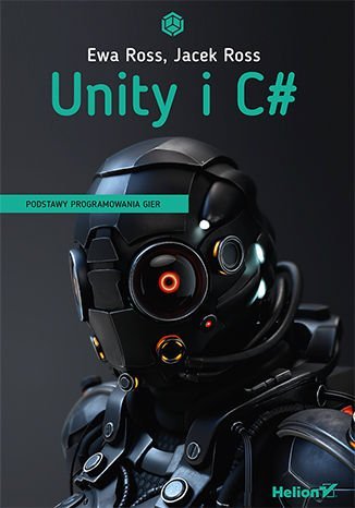 Unity i C#. Podstawy programowania gier Ross Ewa, Ross Jacek