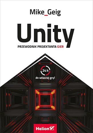 Unity. Przewodnik projektanta gier Geig Mike