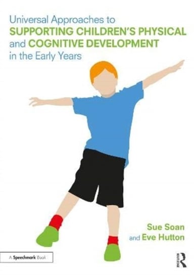 Universal Approaches to Support Childrens Physical and Cognitive Development in the Early Years Sue Soan, Eve Hutton