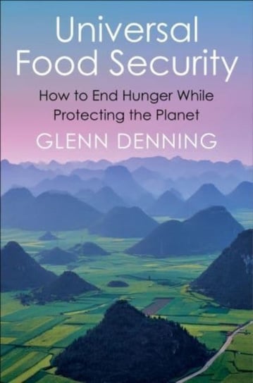 Universal Food Security: How to End Hunger While Protecting the Planet Columbia University Press