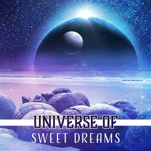 Universe of Sweet Dreams: Peaceful Night, Unreal State, The Power of Insomnia Cure, Your Evening Relaxation, New Age Sleep Music, Subconscious Mind Imagination Music Universe