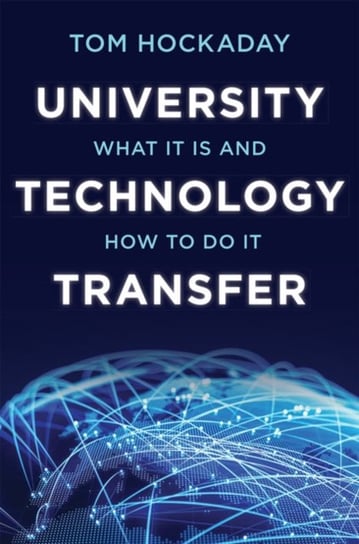 University Technology Transfer: What It Is and How to Do It Tom Hockaday