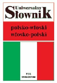 Uniwersalny słownik polsko-włoski, włosko-polski Opracowanie zbiorowe