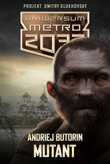 Uniwersum Metro 2033. Mutant Butorin Andriej