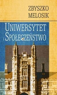 Uniwersytet i społeczeństwo. Dyskursy wolności, wiedzy i władzy Melosik Zbigniew