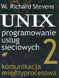 UNIX programowanie usług sieciowych. Tom 2. Komunikacja międzyprocesowa Stevens W. Richard
