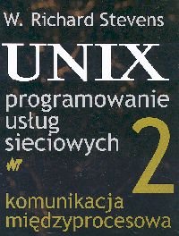 UNIX programowanie usług sieciowych. Tom 2. Komunikacja międzyprocesowa Stevens W. Richard