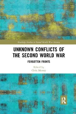 Unknown Conflicts of the Second World War: Forgotten Fronts Opracowanie zbiorowe