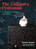 Unknown Craftsman, The: A Japanese Insight Into Beauty Yanagi Soetsu