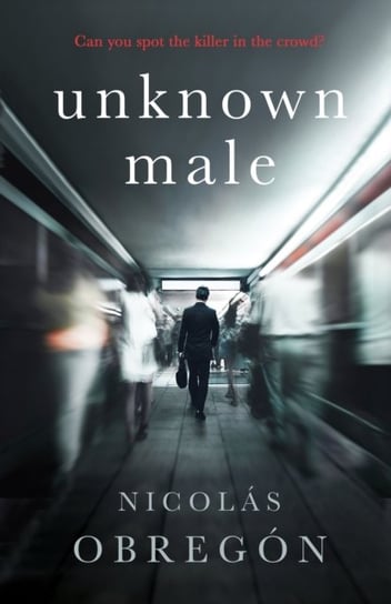 Unknown Male: Doesnt get any darker or more twisted than this Sunday Times Crime Club Obregon Nicolas