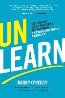 Unlearn: Let Go of Past Success to Achieve Extraordinary Results O'reilly Barry
