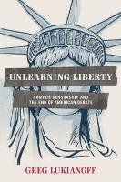 Unlearning Liberty Lukianoff Greg