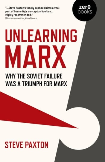 Unlearning Marx - Why the Soviet failure was a triumph for Marx Steve Paxton