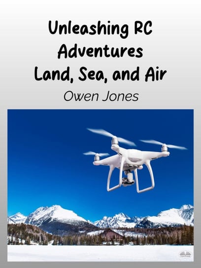 Unleashing RC Adventures Land, Sea And Air Jones Owen