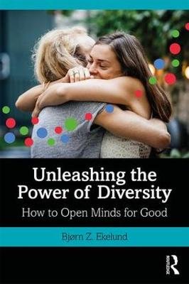 Unleashing the Power of Diversity: How to Open Minds for Good Taylor & Francis Ltd.
