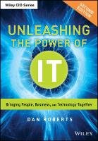 Unleashing the Power of It: Bringing People, Business, and Technology Together Roberts Dan