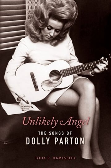 Unlikely Angel: The Songs of Dolly Parton Lydia R. Hamessley