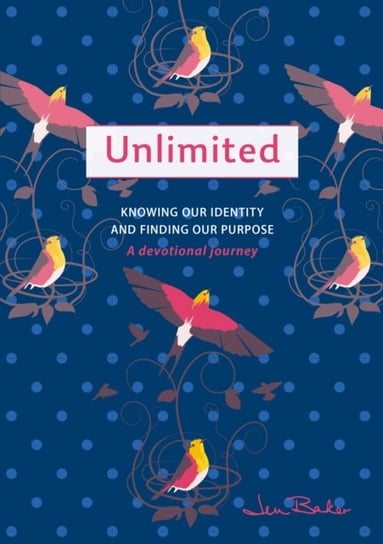 Unlimited: A Devotional Journey: Knowing our Identity and Finding our Purpose Jen Baker