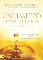 Unlimited Anointing: Secrets to Operating in the Fullness of God's Power Goldsworthy-Davis Dennis