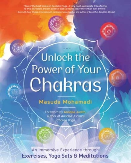 Unlock the Power of Your Chakras. An Immersive Experience through Exercises, Yoga Sets & Meditations Masuda Mohamadi