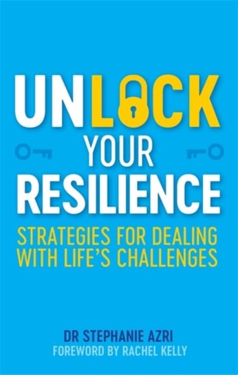 Unlock Your Resilience: Strategies for Dealing with Lifes Challenges Stephanie Azri