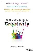 Unlocking Creativity: How to Solve Any Problem and Make the Best Decisions Roberto Michael A.