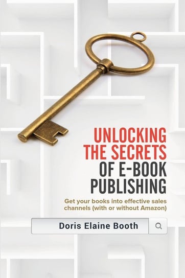 Unlocking the Secrets of E-Book  Publishing Booth Doris Elaine