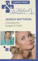 Unlocking The Surgeon's Heart Matthews Jessica