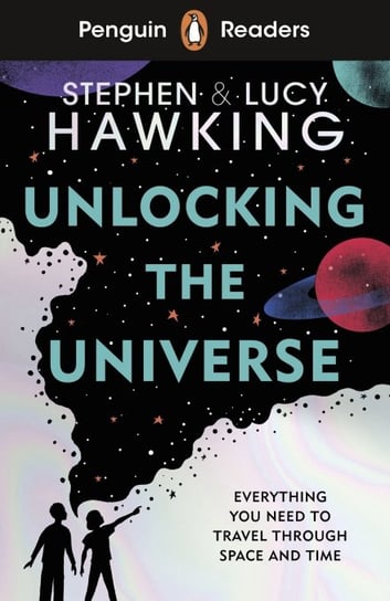 Unlocking the Universe. Penguin Readers. Level 5 Hawking Stephen, Hawking Lucy
