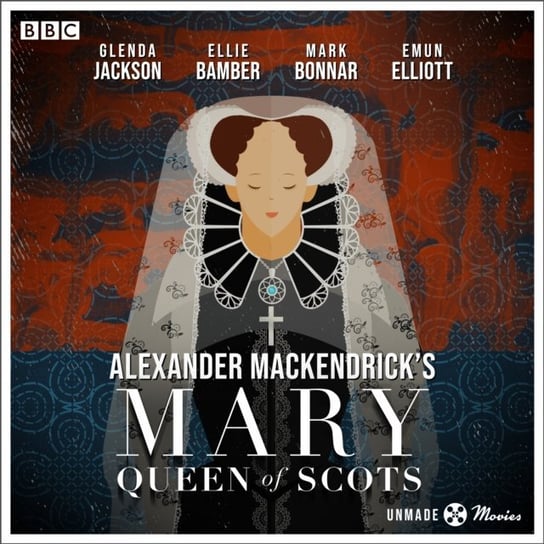 Unmade Movies. Alexander MacKendrick's Mary Queen of Scots Allen Jay Presson, Mackendrick Alexander