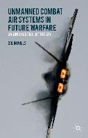 Unmanned Combat Air Systems in Future Warfare: Gaining Control of the Air Wills C.
