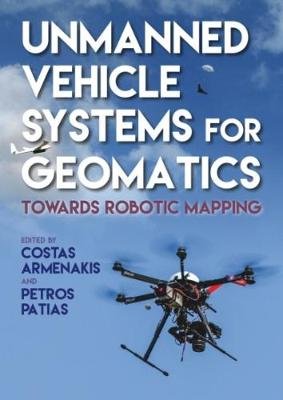 Unmanned Vehicle Systems in Geomatics: Towards Robotic Mapping Armenakis Costas, Patias Petros