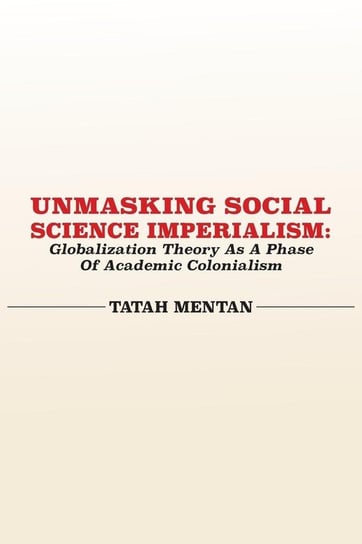 Unmasking Social Science Imperialism. Globalization Theory As A Phase Of Academic Colonialism Mentan Tatah