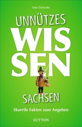 Unnützes Wissen Sachsen Sutton Verlag GmbH