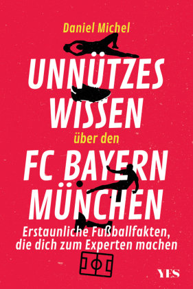 Unnützes Wissen über den FC Bayern München Yes Publishing
