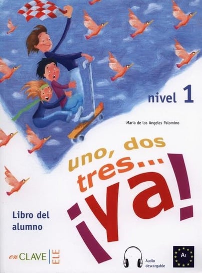 Uno, dos, tres… ya! 1 Podręcznik Palomino Maria Angeles