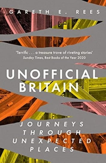 Unofficial Britain: Journeys Through Unexpected Places Gareth E. Rees