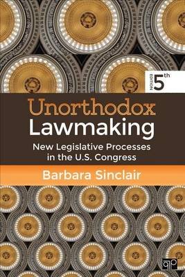 Unorthodox Lawmaking: New Legislative Processes in the U.S. Congress Fifth Edition Sinclair Barbara