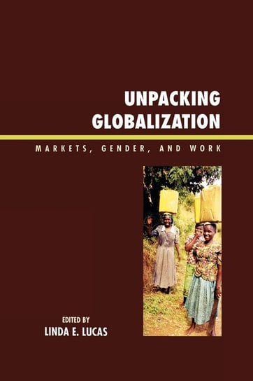Unpacking Globalization Lucas Linda E.